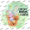I Did Not Break - I Grew (Green)