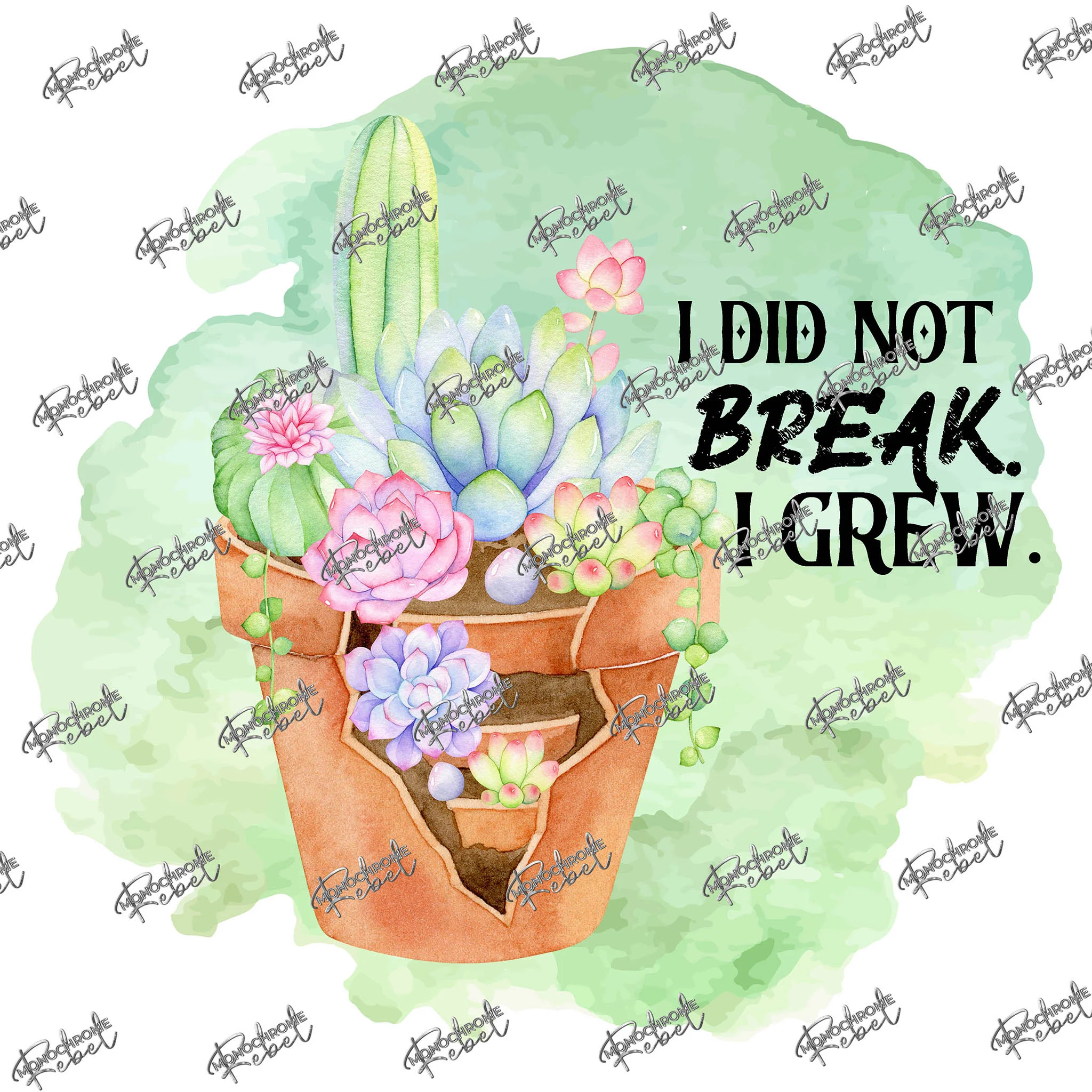 I Did Not Break - I Grew (Green)