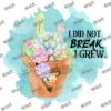 I Did Not Break - I Grew (Teal)